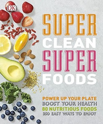 Super Clean Super Foods: Boost Your Health (Dk), Bretherton, Caroline & Hunter, 