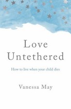 Love Untethered : How to Live When Your Child Dies Paperback Vane