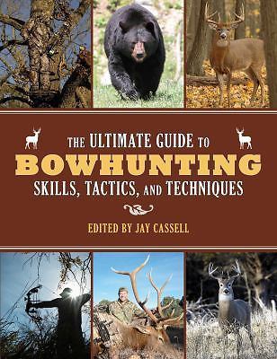 The Ultimate Guide to Bowhunting Skills, Tactics, and Techniques, , Acceptable B