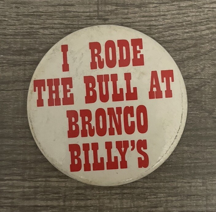 VTG I Rode The Bull At Bronco Billy's Souvenir Button Pinback