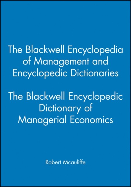 The Blackwell Encyclopedic Dictionary of Managerial Economics McAuliffe