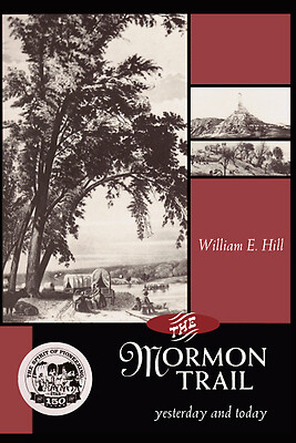 The Mormon Trail: Yesterday and Today by Hill, William