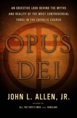 Opus Dei: An Objective Look Behind the Myths and Reality of the Most Cont - GOOD