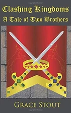 CLASHING KINGDOMS: A TALE OF TWO BROTHERS By Grace Christine Stout & Kim Irene