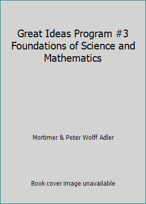 Great Ideas Program #3 Foundations of Science and Mathematics