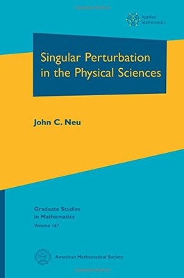 SINGULAR PERTURBATION IN THE PHYSICAL SCIENCES (GRADUATE By John C. Neu **NEW**