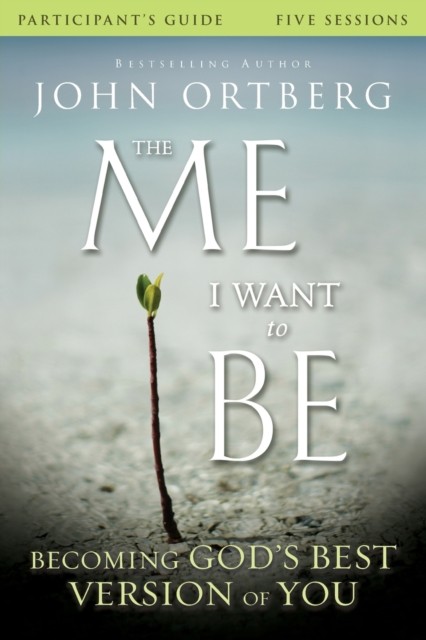 The Me I Want to Be Participant's Guide: Becoming God's Best Version ofYou, Paperback, John Ortberg and Scott Rubin - Image 3