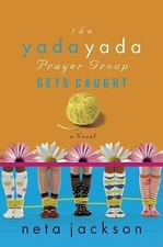 The Yada Yada Prayer Group Gets Caught (The Yada Yada Prayer Group, Book 5)