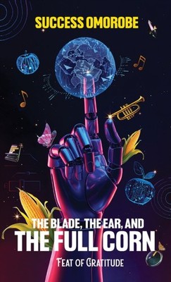 BLADE THE EAR & THE FULL CORN by OMOROBE, SUCCESS Hardback Self Help Business