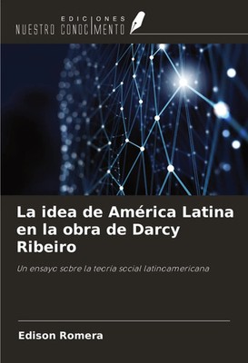 Edison Romera | La idea de América Latina en la obra de Darcy Ribeiro | Buch