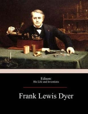 Edison: His Life and Inventions by Thomas Commerford Martin [Paperback]