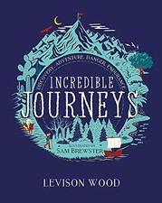 Incredible Journeys: Discovery, Adventure, Danger, Endurance by Levison Book The