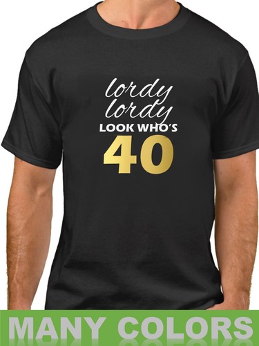 Lordy Lordy Look Who's 40 Shirt 40th 