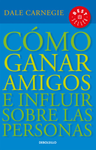 Cómo Ganar Amigos E Influir Sobre las Personas = How to Win Friends and
