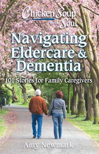 Amy Newmark Chicken Soup for the Soul: Navigating Eldercare & Dement (Tascabile)