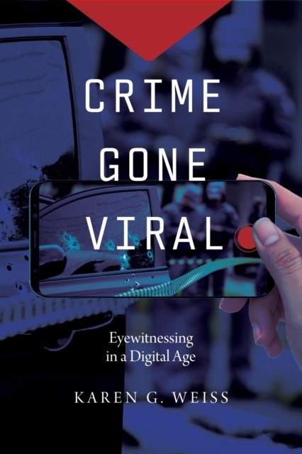Crime Gone Viral : Eyewitnessing In A