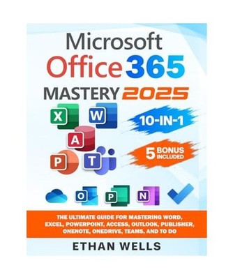 Microsoft Office Mastery: The Ultimate 10-in-1 Guide for Mastering Excel, Word, 