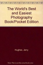 THE WORLD'S BEST AND EASIEST PHOTOGRAPHY BOOK/POCKET By Jerry Hughes & VG