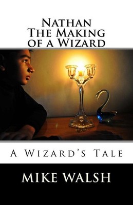 Nathan: The Making of a Wizard by Mike Walsh (English) Paperback Book