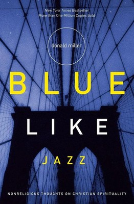 Blue Like Jazz | Nonreligious Thoughts on Christian Spirituality | Donald Miller