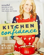 KITCHEN CONFIDENCE: ESSENTIAL RECIPES AND TIPS THAT WILL By Kelsey Nixon *Mint*