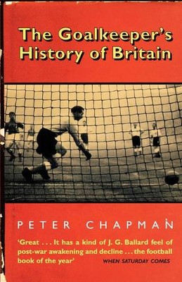 Peter Chapman The Goalkeeper s History of Britain (Taschenbuch)