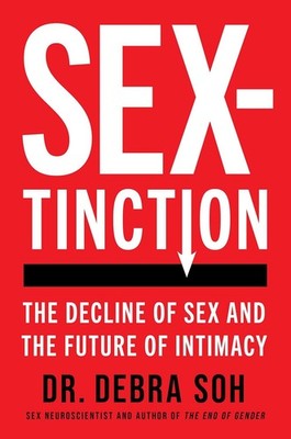 Sextinction: The Decline of Sex and the Future of Intimacy Hardcover