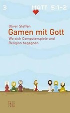 Gamen Mit Gott: Wo Sich Computerspiele Und Religion Begegnen by Oliver Steffen (