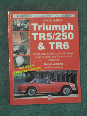How To Restore Triumph TR5/250 & TR6 Restoration Manual Roger Williams 2018 ed