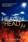 Heaven or Health?: A Doctor's Common Sense Plan to Save Our Health & Our Health Care System by Dr Craig F Beyer (Paperback / softback, 2011)