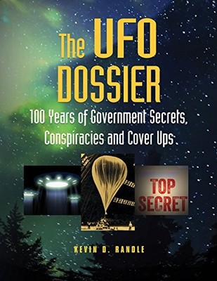 THE UFO DOSSIER: 100 YEARS OF GOVERNMENT SECRETS, By Kevin D. Randle *BRAND NEW*