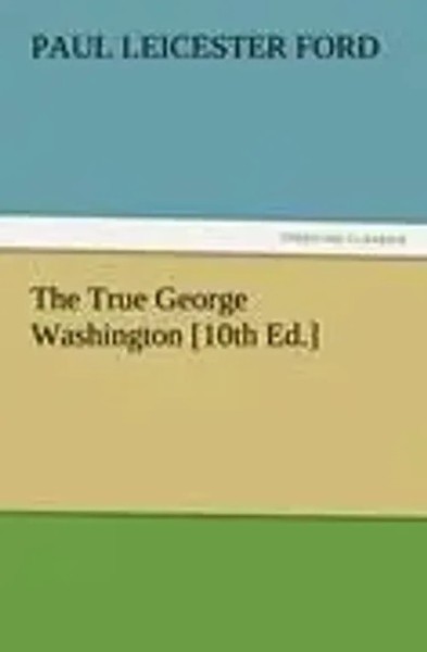 Paul Leicester Ford | The True George Washington 10Th Ed. | Taschenbuch (2011)-image