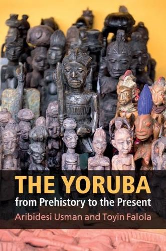 The Yoruba from Prehistory to the Present by Aribidesi Usman,... - 9781107064607