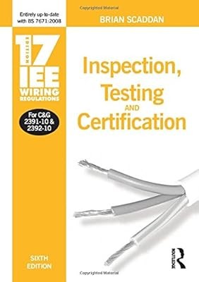 17th Edition IEE Wiring Regulations: Inspection, Testing and Certification (IEE 