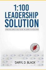 1: 100 Leadership Solution: A practical guide to help you be the leader you