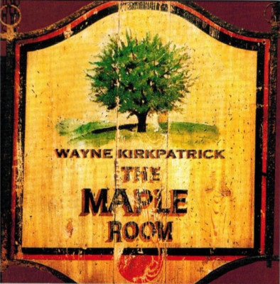 WAYNE KIRKPATRICK - The Maple Room (CD 2000)