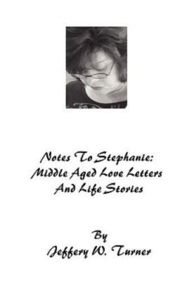 Notes to Stephanie: Middle Aged Love Letters and Life Stories, Brand New, Fre...