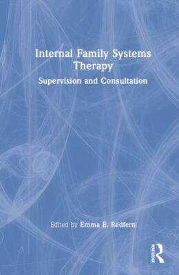 Internal Family Systems Therapy : Supervision and Consultation, Hardcover by ...