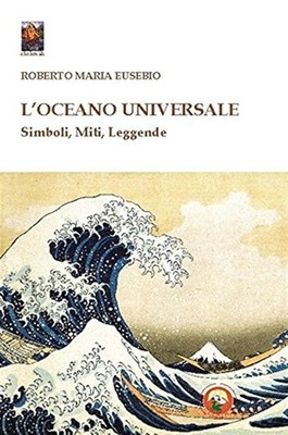 Der universelle Ozean. Symbole, Mythen, Legenden - Eusebius Robert Maria