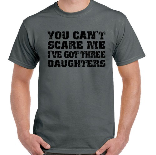 Daughters T-Shirt You Can't Scare Me I've Got Three Mens Funny Father's Day Dad - Afbeelding 1 van 25