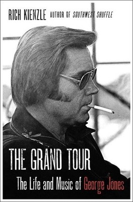 The Grand Tour: The Life and Music of George Jones - hardcover Kienzle, Rich