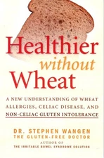 Healthier Without Wheat: A New Understanding of Wheat Allergies, Celiac Dise...