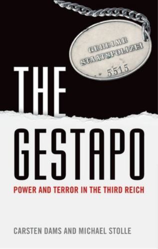 Gestapo : Power and Terror in the Third Reich by Michael Stolle and Carsten ...