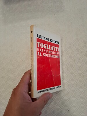 TOGLIATTI E LA VIA ITALIANA AL SOCIALISMO / LUCIANO GROUPS / ARGUMENTE ED. VERSAMMLUNGEN