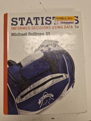 Statistics : Informed Decisions Using Data by Michael Sullivan III Hardcover 5E