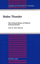 Stolen Thunder : The Cultural Roots of Political Communication Ha