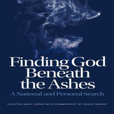 Finding God Beneath the Ashes Chuck Wright Paperback Author Solut