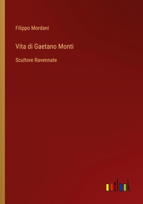 Vita di Gaetano Monti Scultore Ravennate Filippo Mordani Taschenbuch Paperback