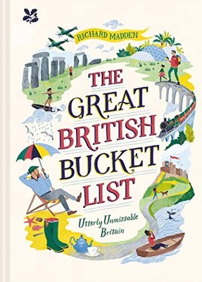 The Great British Bucket List: Utterly Unmissable  by Madden, Richard 1911358731