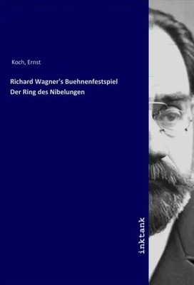 Ernst Koch | Richard Wagner's Buehnenfestspiel Der Ring des Nibelungen | Buch